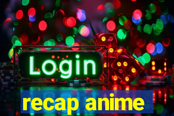 recap anime